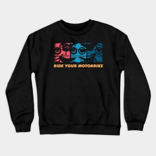 Ride Your Motorbike, Retro Motorbike Lover Crewneck Sweatshirt